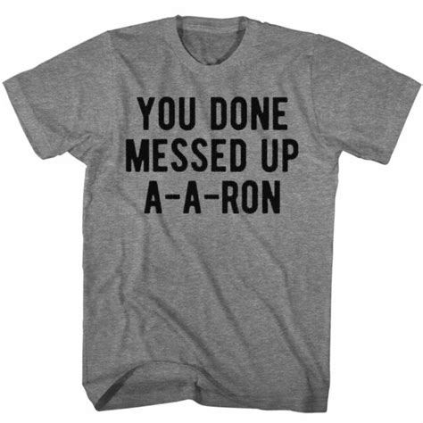 Adult You Done Messed Up A A Ron Funny American Classics T Shirt Ebay