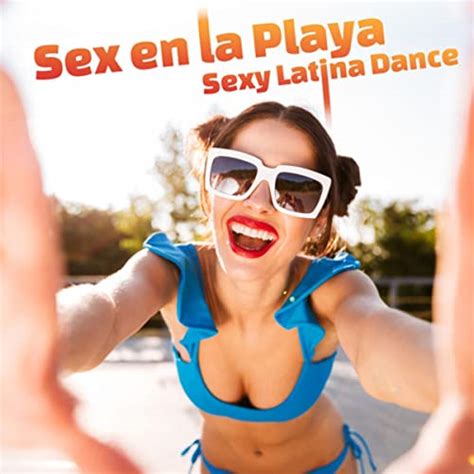 Sex En La Playa Sexy Latina Dance Latin Lounge Dance Party Hot