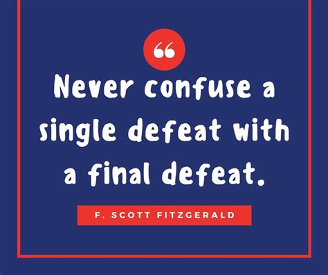 A word of encouragement during a failure is worth more than an hour of praise after success. Never confuse a single defeat with a final defeat. Short ...