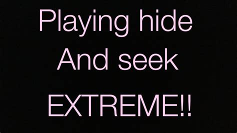 playing hide and seek extreme youtube