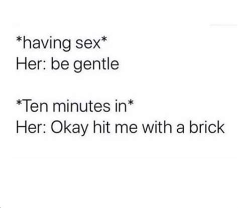 Having Sex“ Her Be Gentle Ten Minutes In Her Okay Hit Me With A