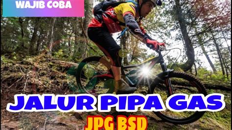 Track Jalur Pipa Gas Bsd Kampoeng Sepeda Wajib Coba Youtube
