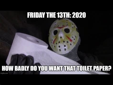 One of the most popularised stories surrounding the origin of the superstition was when multitudes of knights templar were captured and tortured in france in 1307 on october. Friday The 13th 2020 - Jason Voorhees Talks: Toilet Paper - YouTube