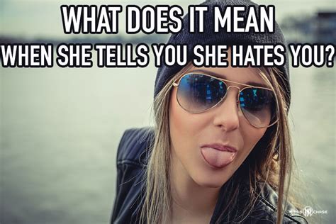 I Hate You And Other Fiesty Behaviors Girls Chase
