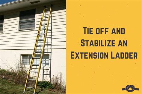 How To Tie Off And Stabilize An Extension Ladder For Safety