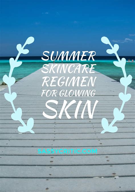 My Summer Skincare Regimen For Glowing Skin Sassy Critic Summer