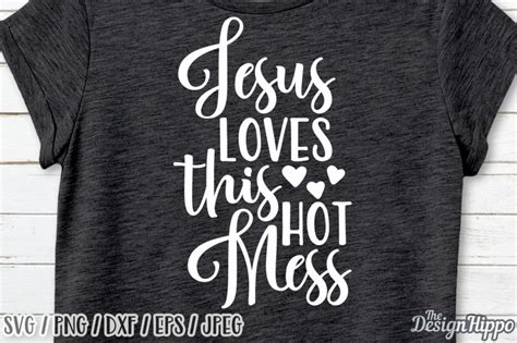 Jesus Loves This Hot Mess Svg Christian Svg Jesus Svg Mom Svg Png By The Design Hippo