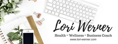 Lori Werner Health Coach And Business Coach ~ Helping You Create A