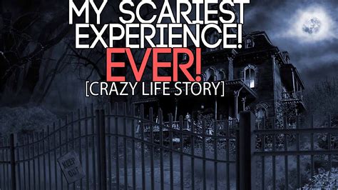My Scariest Experience Ever Crazy Life Story Youtube