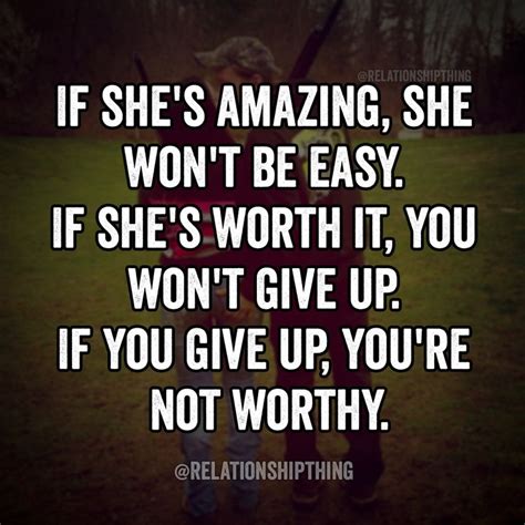 If Shes Amazing She Wont Be Easy If Shes Worth It