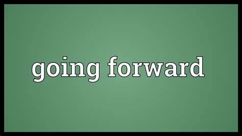 Going Forward Meaning Youtube