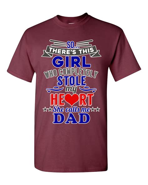 So Theres This Girl Who Completely Stole My Heart She Calls Me Dad Funny Dt Adult T Shirt Tee