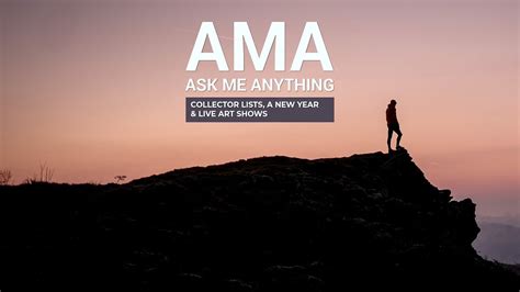 AMA Ask Me Anything Collector Lists A New Year Live Art Shows YouTube
