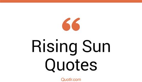 45 Powerful Rising Sun Quotes That Will Unlock Your True Potential