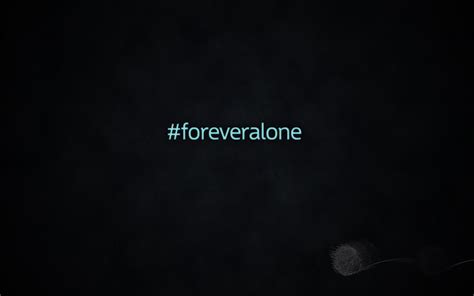 Forever Alone Wallpapers Wallpaper Cave