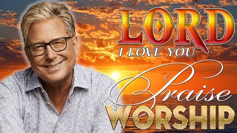 Morning Don Moen Praise And Worship Songs 2022 Collection Best Don Moen