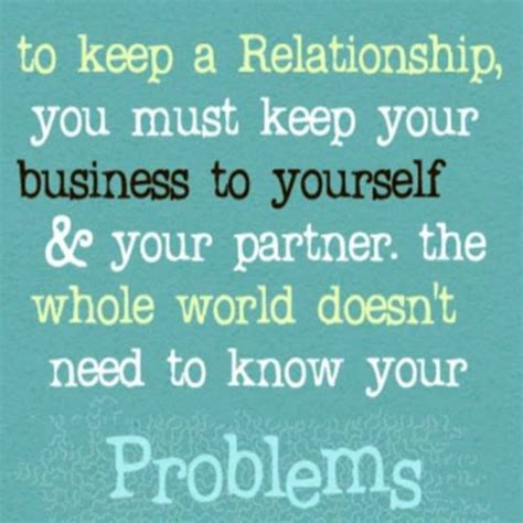 To Keep A Relationship You Must Keep Your Business To Yourself And