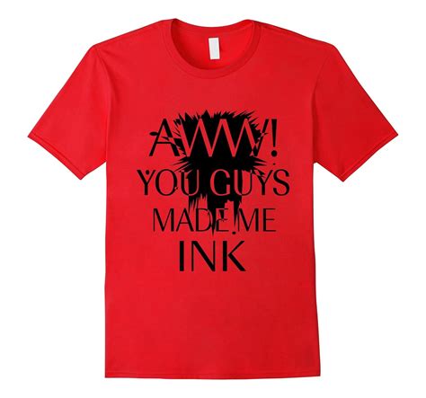you guys made me ink funny quotes t shirts cl colamaga