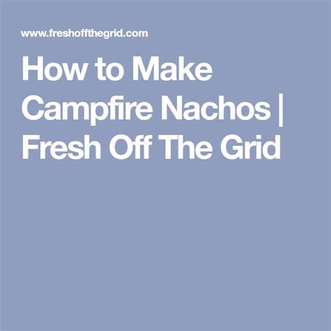 The Easiest Campfire Nachos Recipe Nachos Campfire How To Make Nachos