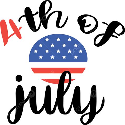 4th Of July Vector 4th Of July Svg 4th Of July 2023 Usa Independence Png And Vector With