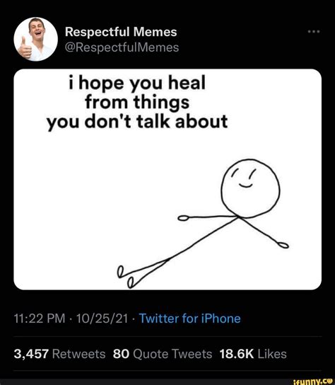 Respectful Memes Spectfulmemes I Hope You Heal From Things You Dont