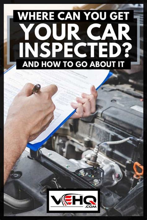 Where Can You Get Your Car Inspected And How To Go About It
