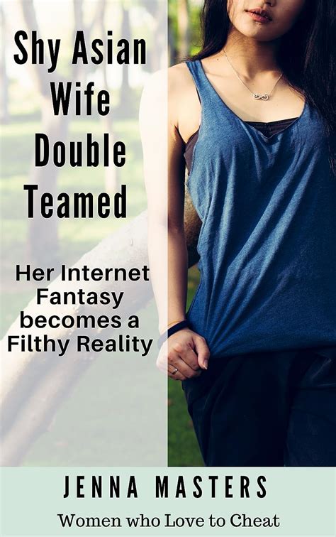 shy asian wife double teamed her internet fantasy becomes a filthy reality ebook masters