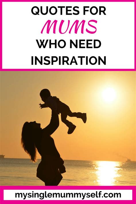 Quotes For Mums Who Need Inspiration Quotes About Motherhood Quote
