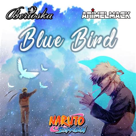 Blue Bird Naruto Shippuden Feat Animelmack A Song By Berioska