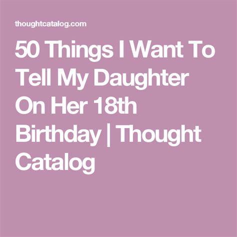 Have i done all i should as a parent? 50 Things I Want To Tell My Daughter On Her 18th Birthday ...