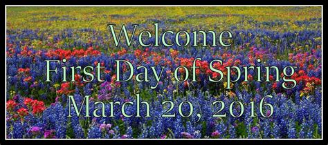 welcome spring 2016 welcome spring first day of spring spring