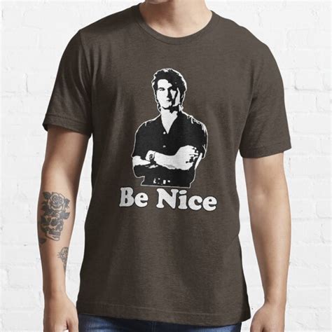 Be Nice T Shirt For Sale By Lunchbox Redbubble Patrick T Shirts Swayze T Shirts