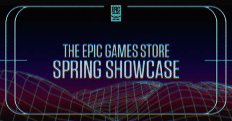 Epic Games Store Spring Showcase Epic Games