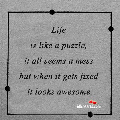 Please check it below and see if it matches the one you have on todays puzzle. Life is like a puzzle, it all seems a - IdleHearts
