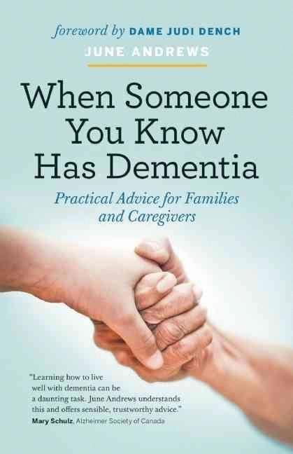 When Someone You Know Has Dementia Practical Advice For Families And
