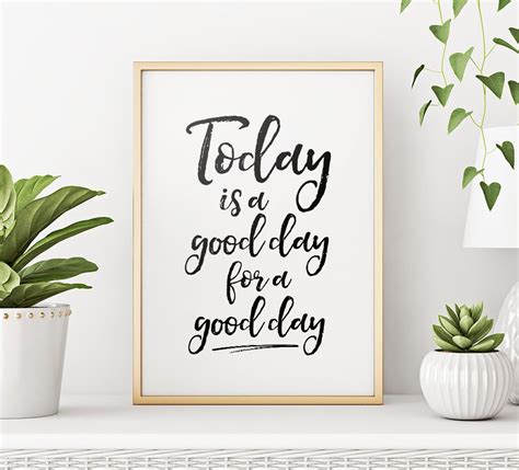 Today Is A Good Day To Have A Good Day Printable Art Today Quote
