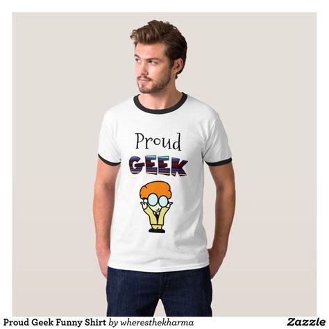 Proud Geek Funny Shirt Cool T Shirts T Shirt Shirts