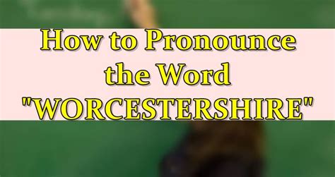 How To Pronounce The Word Worcestershire