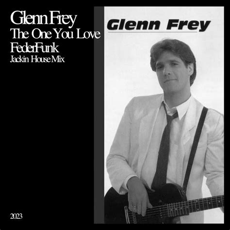 Glenn Frey The One You Love Federfunk Jackin House Mix Glenn Frey Federfunk Federfunk