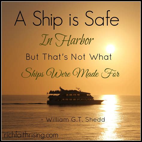 A Ship Is Safe In Harbor But Thats Not What Ships Were Made For