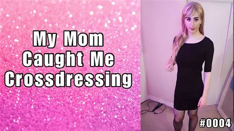 tg cd stories 0004 🏳️‍⚧️ my mom caught me crossdressing mtf transgender crossdressing story
