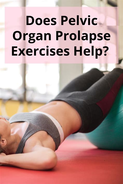 Pelvic Organ Prolapse Exercises Can They Help Prolapse Exercises Pelvic Organ Prolapse