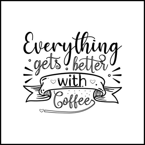 Everything Gets Better With Coffee Inspirational Quote 12478039 Vector