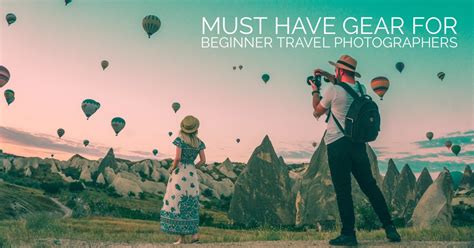 Essential Travel Photography Gear 11 Must Have Items