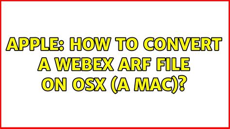 Apple How To Convert A Webex ARF File On OSX A Mac YouTube