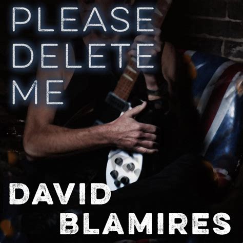 David Blamires Please Delete Me Lyrics Genius Lyrics