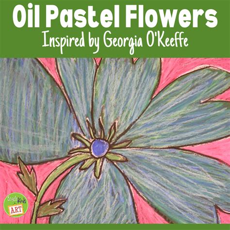 Oil Pastel Flowers Inspired By Georgia Okeeffe Oil Pastel Pastel