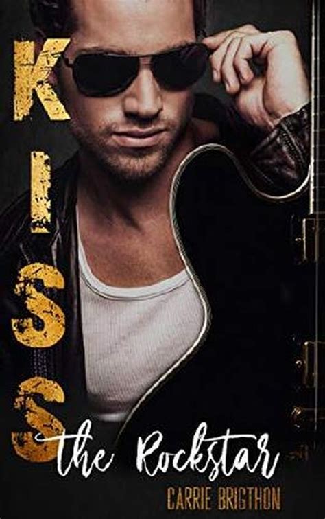 Kiss The Rockstar Die Rockstar Romance Reihe 1 Von Carrie Brigthon Bei Lovelybooks Liebesroman