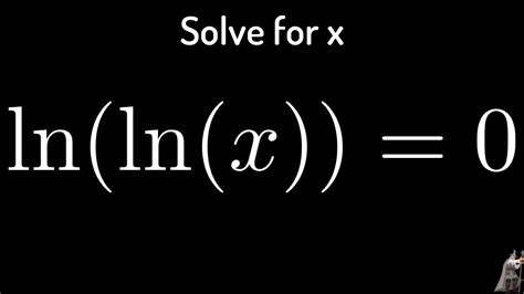 solving the logarithmic equation ln ln x 0 youtube