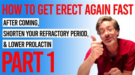 How To Get Erect Again Fast After Coming Shorten Your Refractory Period And Lower Prolactin